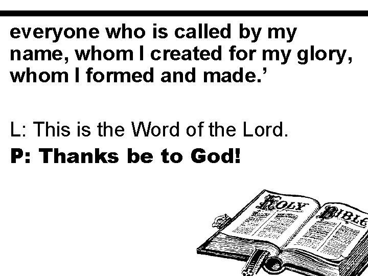 everyone who is called by my name, whom I created for my glory, whom