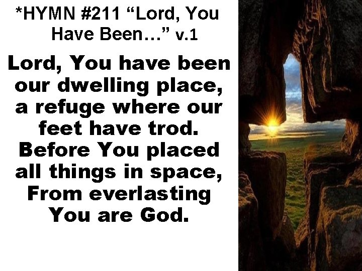 *HYMN #211 “Lord, You Have Been…” v. 1 Lord, You have been our dwelling