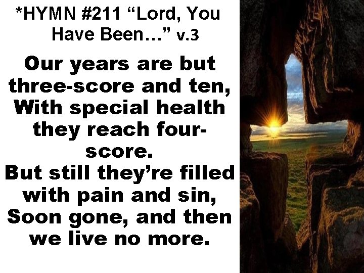 *HYMN #211 “Lord, You Have Been…” v. 3 Our years are but three-score and