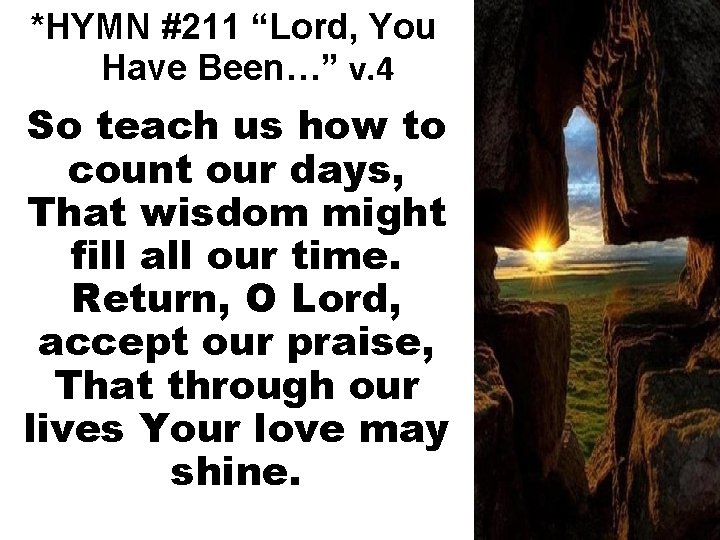 *HYMN #211 “Lord, You Have Been…” v. 4 So teach us how to count
