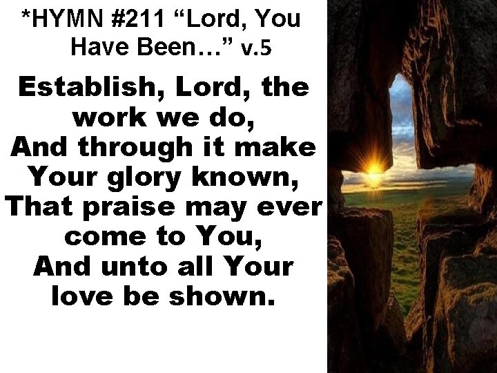 *HYMN #211 “Lord, You Have Been…” v. 5 Establish, Lord, the work we do,