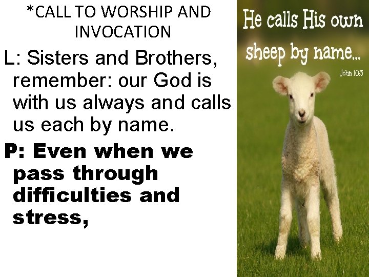 *CALL TO WORSHIP AND INVOCATION L: Sisters and Brothers, remember: our God is with