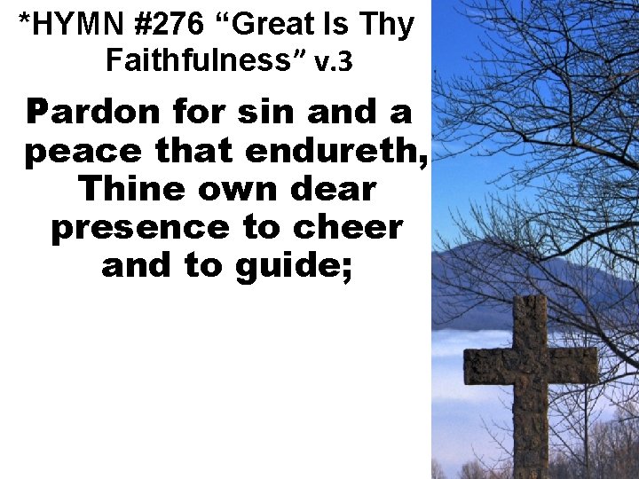 *HYMN #276 “Great Is Thy Faithfulness” v. 3 Pardon for sin and a peace