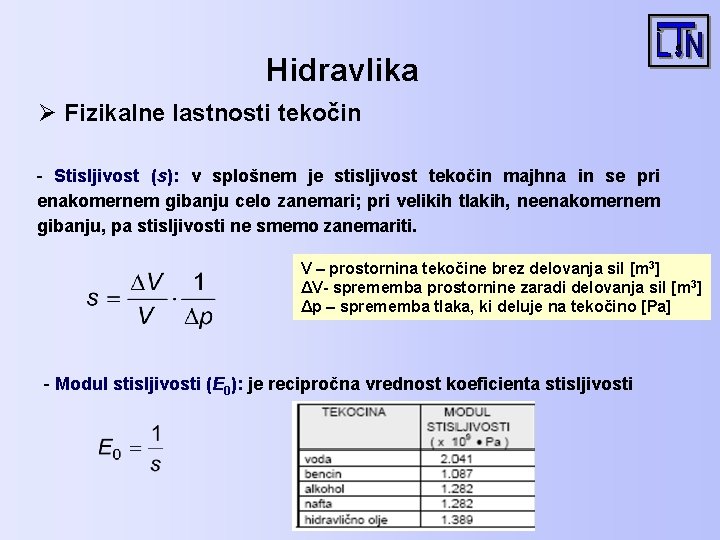 Hidravlika Ø Fizikalne lastnosti tekočin - Stisljivost (s): v splošnem je stisljivost tekočin majhna