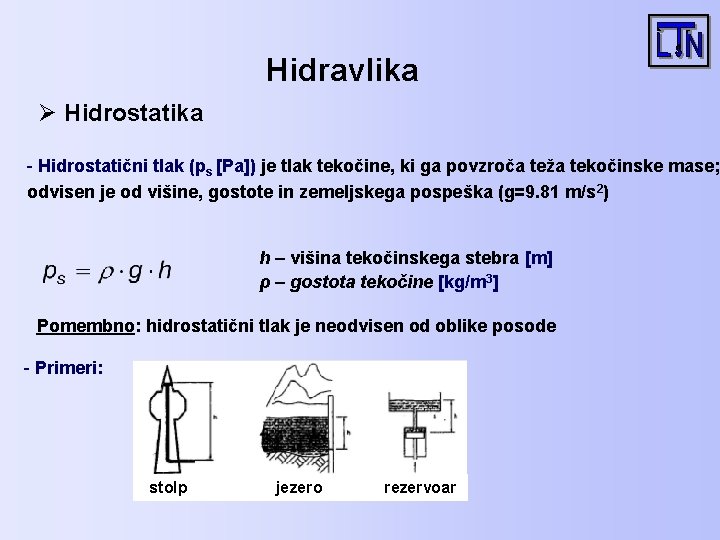 Hidravlika Ø Hidrostatika - Hidrostatični tlak (ps [Pa]) je tlak tekočine, ki ga povzroča