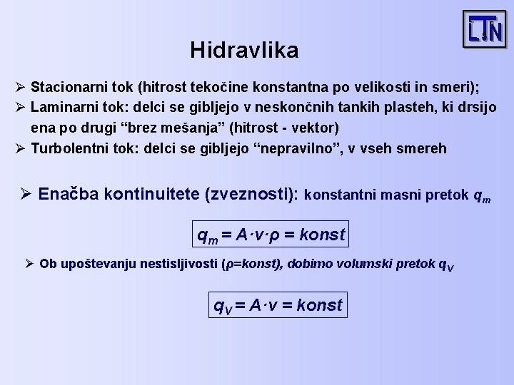 Hidravlika Ø Stacionarni tok (hitrost tekočine konstantna po velikosti in smeri); Ø Laminarni tok: