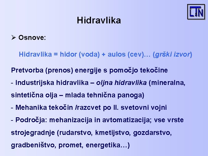 Hidravlika Ø Osnove: Hidravlika = hidor (voda) + aulos (cev)… (grški izvor) Pretvorba (prenos)