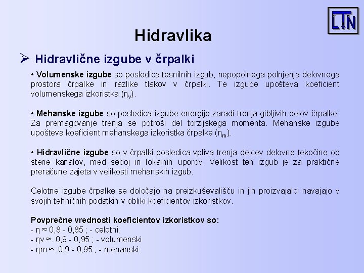 Hidravlika Ø Hidravlične izgube v črpalki • Volumenske izgube so posledica tesnilnih izgub, nepopolnega