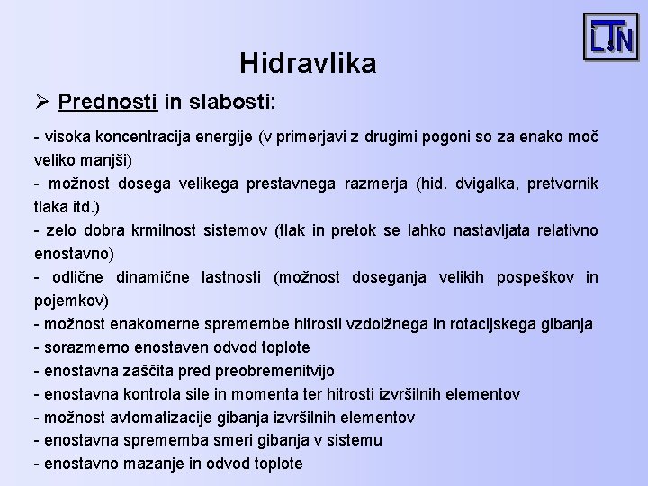 Hidravlika Ø Prednosti in slabosti: - visoka koncentracija energije (v primerjavi z drugimi pogoni