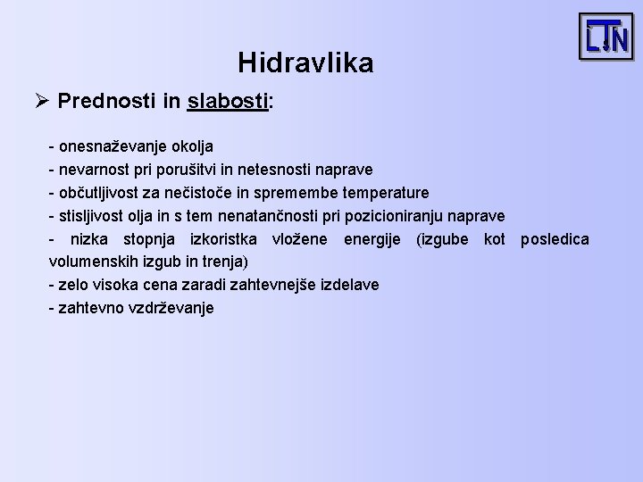 Hidravlika Ø Prednosti in slabosti: - onesnaževanje okolja - nevarnost pri porušitvi in netesnosti