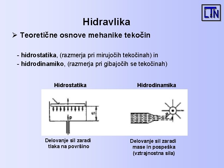 Hidravlika Ø Teoretične osnove mehanike tekočin - hidrostatika, (razmerja pri mirujočih tekočinah) in -