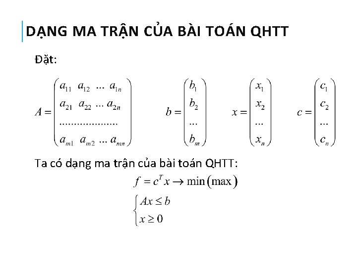 DẠNG MA TRẬN CỦA BÀI TOÁN QHTT Đặt: Ta có dạng ma trận của