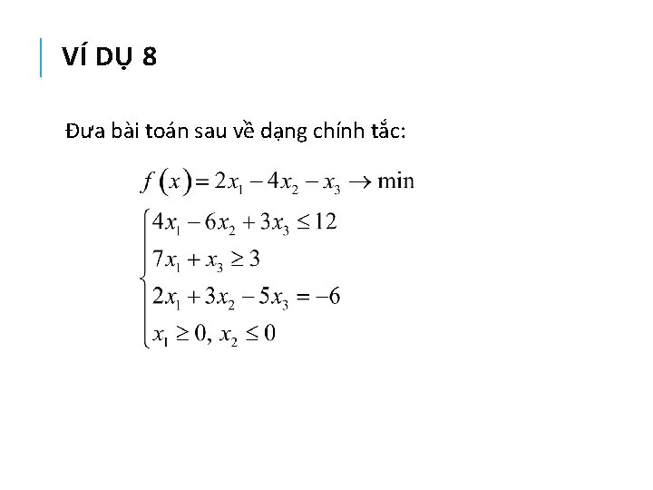 VÍ DỤ 8 Đưa bài toán sau về dạng chính tắc: 