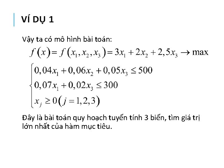 VÍ DỤ 1 Vậy ta có mô hình bài toán: Đây là bài toán