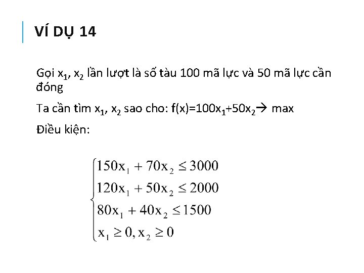 VÍ DỤ 14 Gọi x 1, x 2 lần lượt là số tàu 100