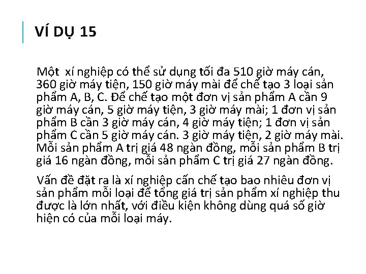 VÍ DỤ 15 Một xí nghiệp có thể sử dụng tối đa 510 giờ