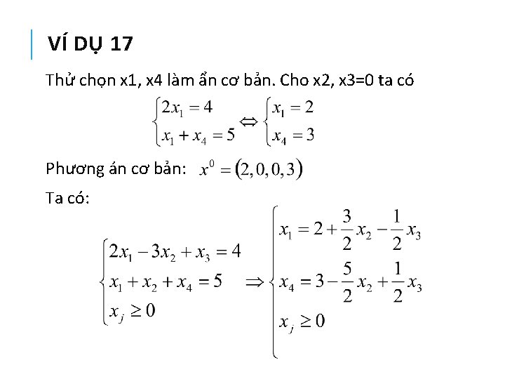 VÍ DỤ 17 Thử chọn x 1, x 4 làm ẩn cơ bản. Cho