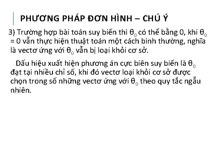 PHƯƠNG PHÁP ĐƠN HÌNH – CHÚ Ý 3) Trường hợp bài toán suy biến