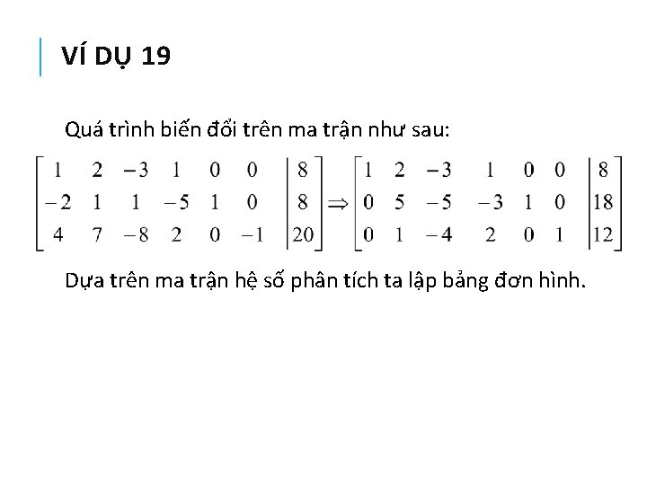 VÍ DỤ 19 Quá trình biến đổi trên ma trận như sau: Dựa trên