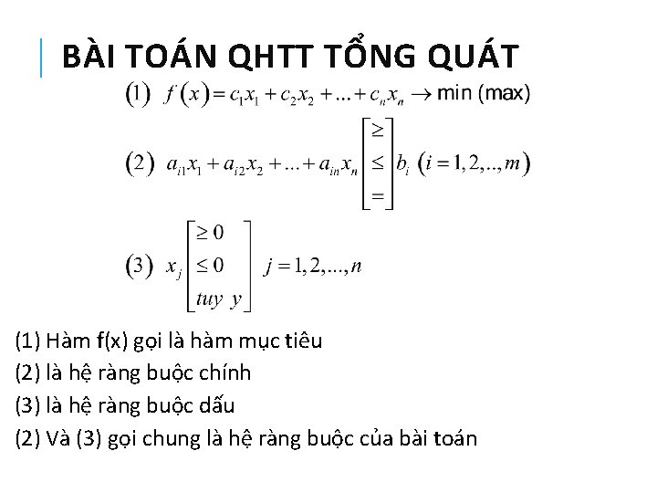 BÀI TOÁN QHTT TỔNG QUÁT (1) Hàm f(x) gọi là hàm mục tiêu (2)