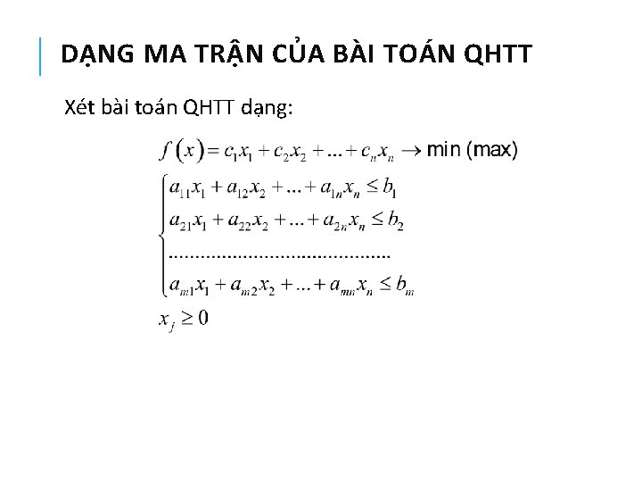DẠNG MA TRẬN CỦA BÀI TOÁN QHTT Xét bài toán QHTT dạng: 