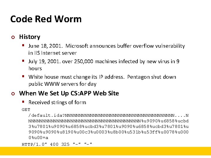 Code Red Worm ¢ History § June 18, 2001. Microsoft announces buffer overflow vulnerability
