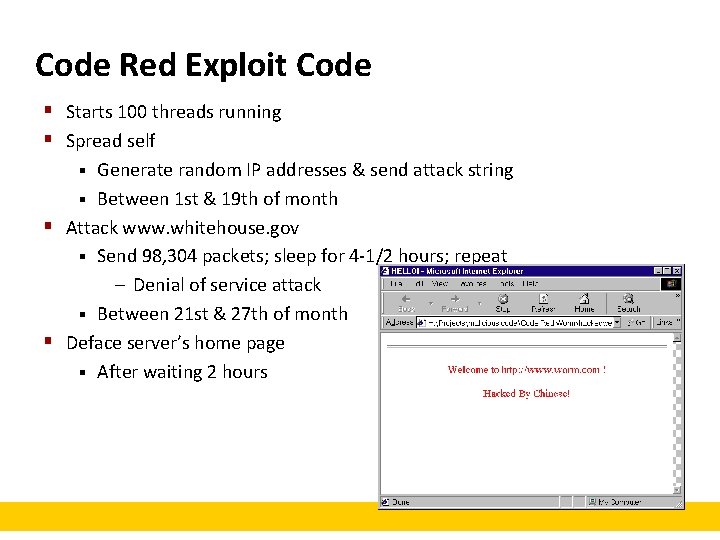 Code Red Exploit Code § Starts 100 threads running § Spread self Generate random