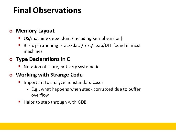 Final Observations ¢ Memory Layout § OS/machine dependent (including kernel version) § Basic partitioning: