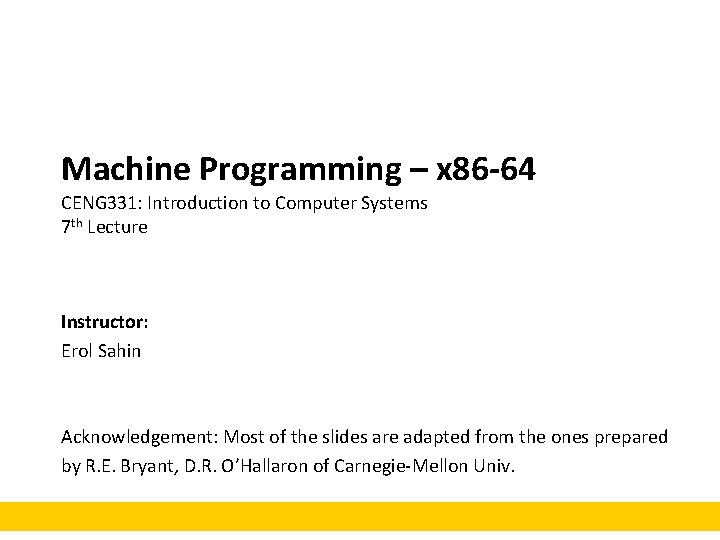 Machine Programming – x 86 -64 CENG 331: Introduction to Computer Systems 7 th