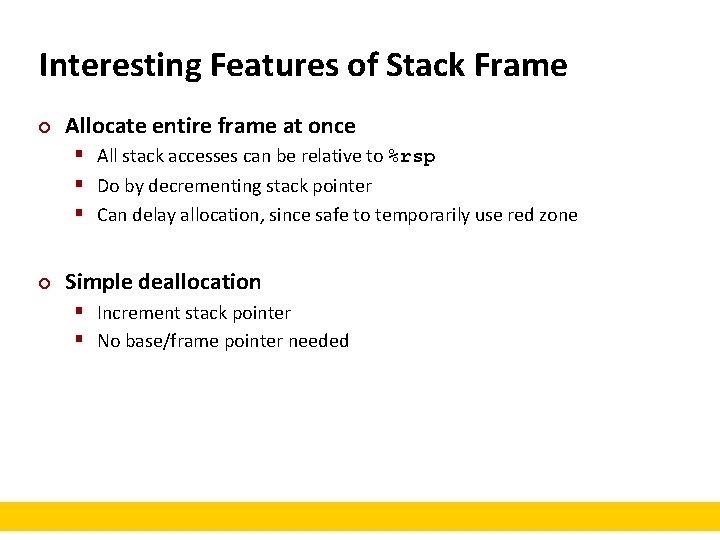 Interesting Features of Stack Frame ¢ Allocate entire frame at once § All stack