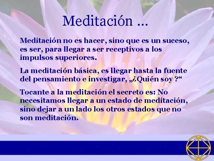 Meditación … Meditación no es hacer, sino que es un suceso, es ser, para