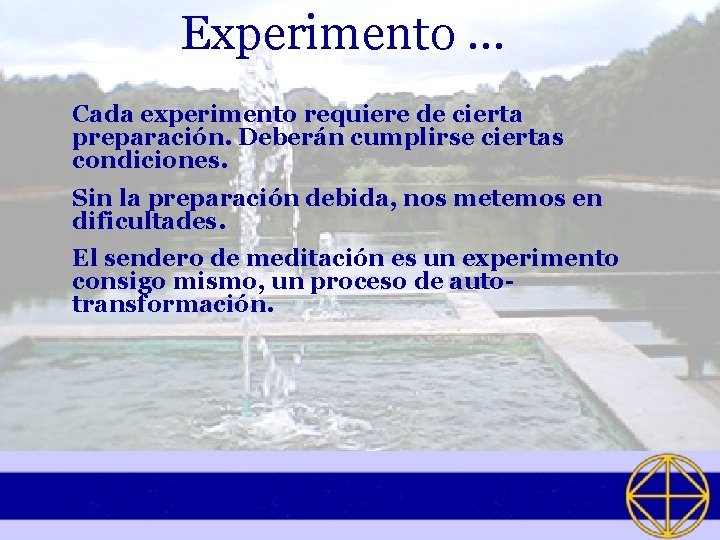 Experimento … Cada experimento requiere de cierta preparación. Deberán cumplirse ciertas condiciones. Sin la