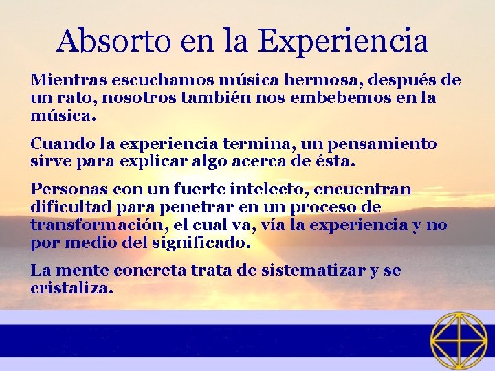 Absorto en la Experiencia Mientras escuchamos música hermosa, después de un rato, nosotros también