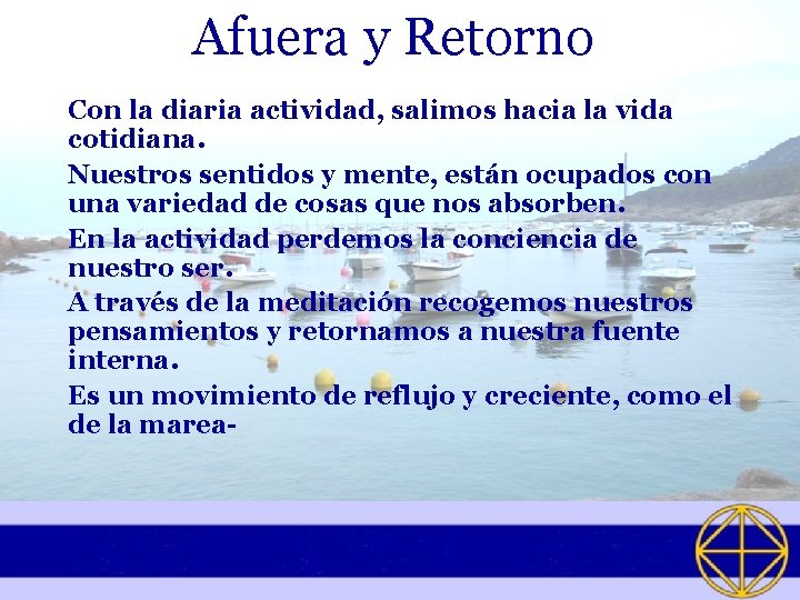 Afuera y Retorno Con la diaria actividad, salimos hacia la vida cotidiana. Nuestros sentidos