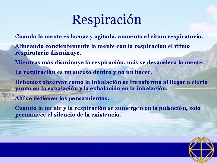 Respiración Cuando la mente es locuaz y agitada, aumenta el ritmo respiratorio. Alineando concientemente