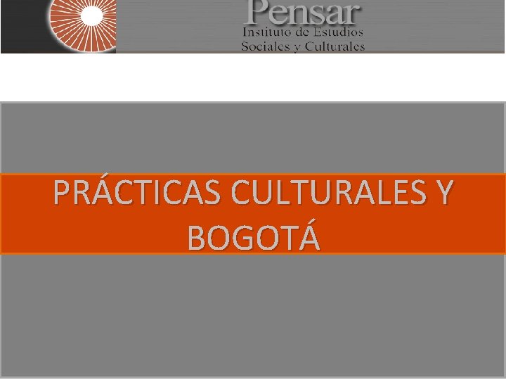 PRÁCTICAS CULTURALES Y BOGOTÁ 