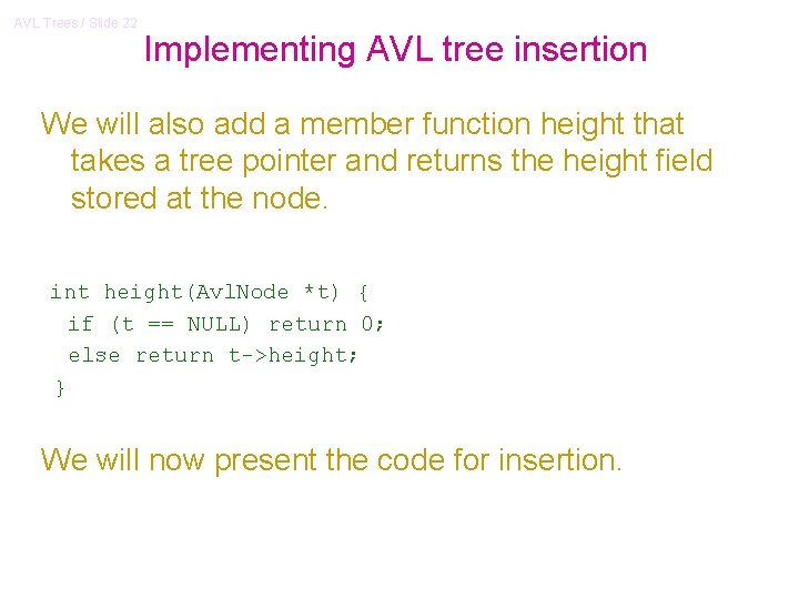 AVL Trees / Slide 22 Implementing AVL tree insertion We will also add a AVL Trees / Slide 22 Implementing AVL tree insertion We will also add a