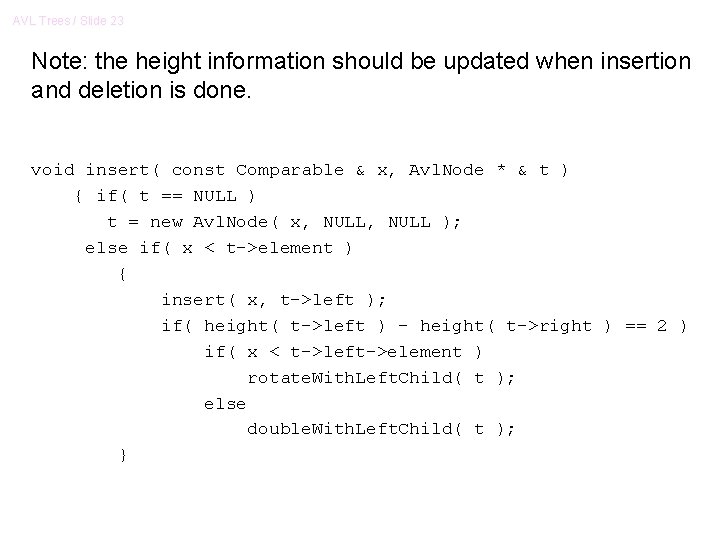 AVL Trees / Slide 23 Note: the height information should be updated when insertion AVL Trees / Slide 23 Note: the height information should be updated when insertion
