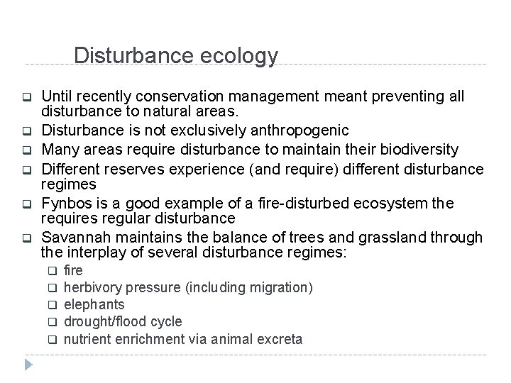 Disturbance ecology q q q Until recently conservation management meant preventing all disturbance to
