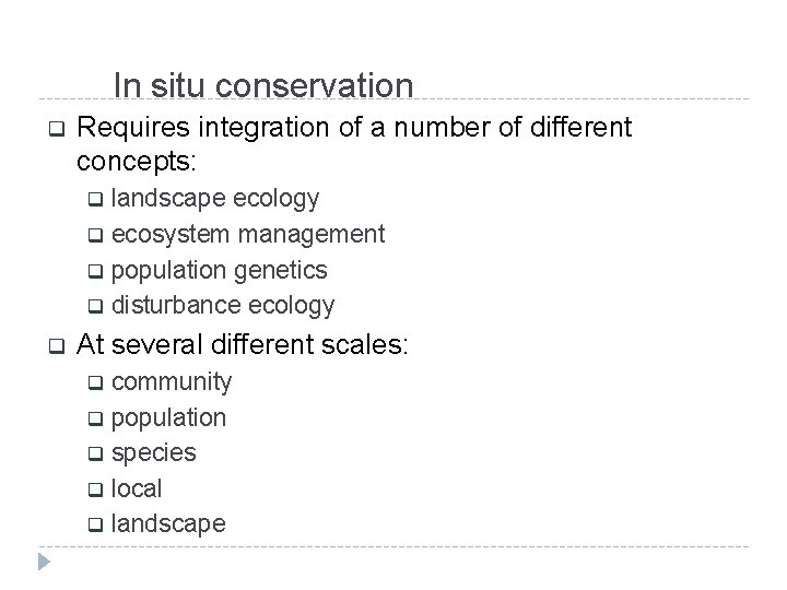 In situ conservation q Requires integration of a number of different concepts: landscape ecology
