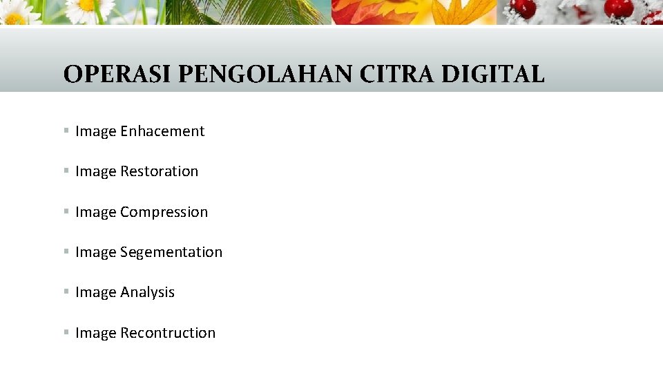 OPERASI PENGOLAHAN CITRA DIGITAL § Image Enhacement § Image Restoration § Image Compression §