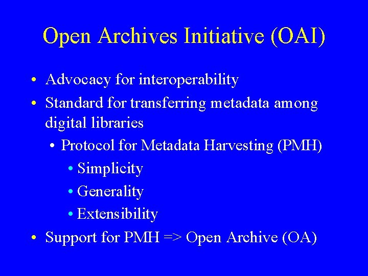 Open Archives Initiative (OAI) • Advocacy for interoperability • Standard for transferring metadata among