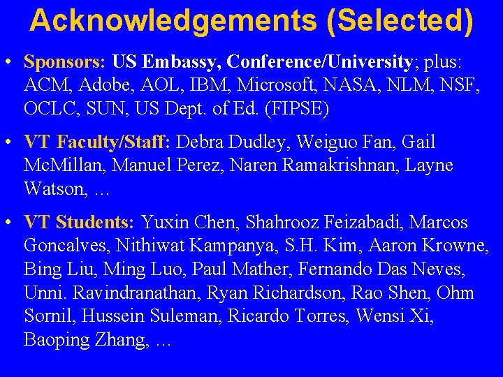 Acknowledgements (Selected) • Sponsors: US Embassy, Conference/University; plus: ACM, Adobe, AOL, IBM, Microsoft, NASA,
