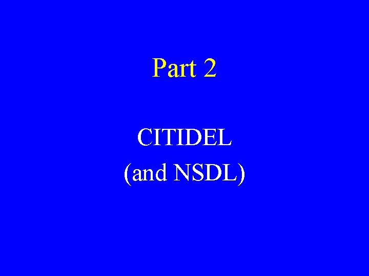 Part 2 CITIDEL (and NSDL) 