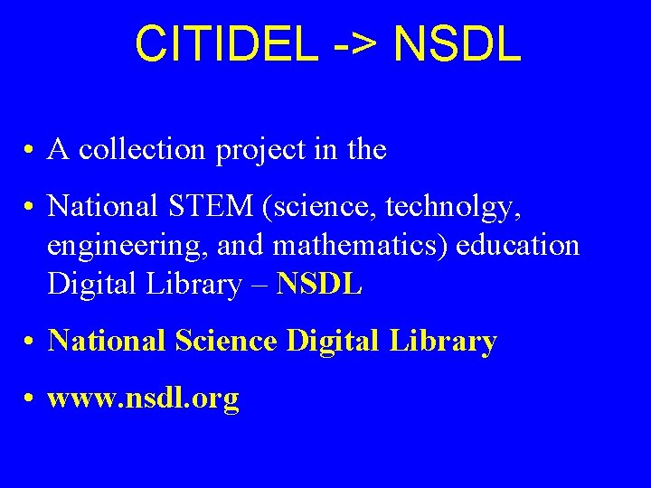 CITIDEL -> NSDL • A collection project in the • National STEM (science, technolgy,