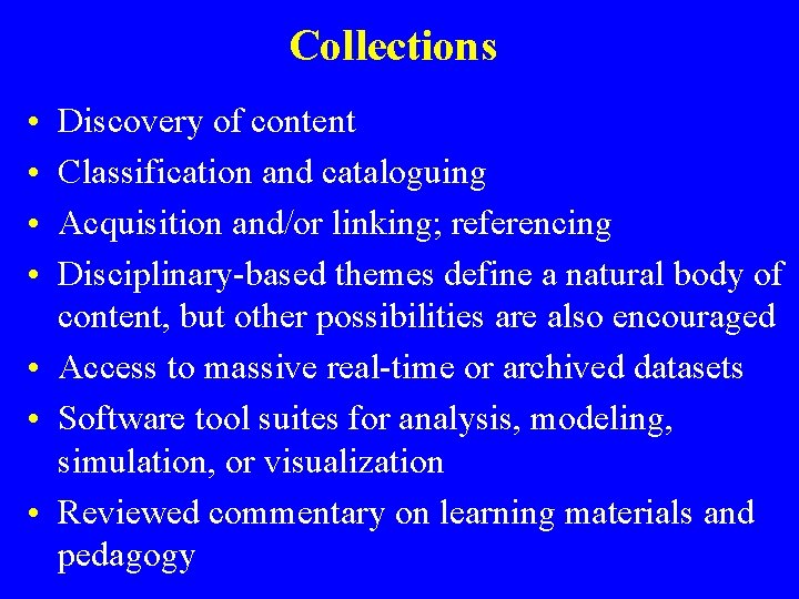 Collections • • Discovery of content Classification and cataloguing Acquisition and/or linking; referencing Disciplinary-based