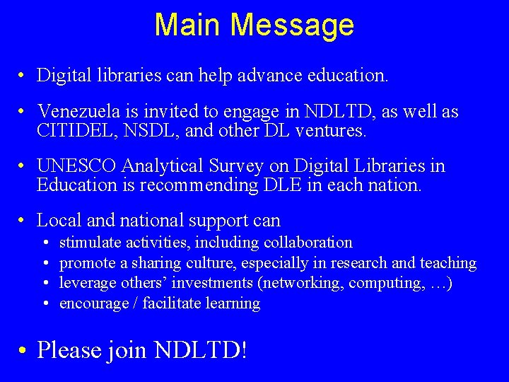 Main Message • Digital libraries can help advance education. • Venezuela is invited to