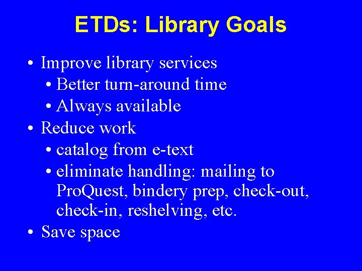 ETDs: Library Goals • Improve library services • Better turn-around time • Always available