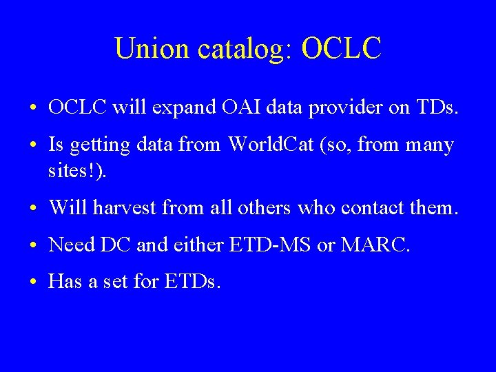 Union catalog: OCLC • OCLC will expand OAI data provider on TDs. • Is