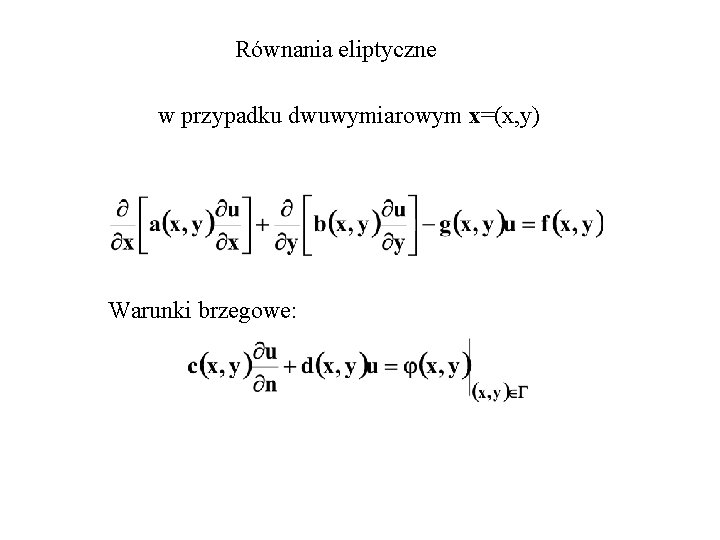 Równania eliptyczne w przypadku dwuwymiarowym x=(x, y) Warunki brzegowe: 